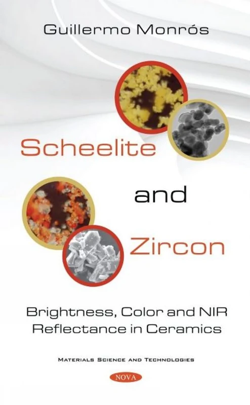 Scheelite and Zircon: Brightness, Colour and NIR Reflectance in Ceramics (Materials Science and Technologies)