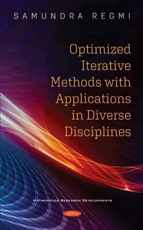 Optimized Iterative Methods with Applications in Diverse Disciplines (Mathematics Research Developments)