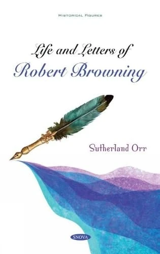 Life and Letters of Robert Browning (Historical Figures)