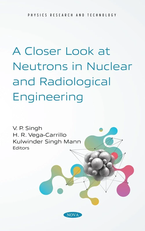 A Closer Look at Neutrons in Nuclear and Radiological Engineering (Physics Research and Technology)