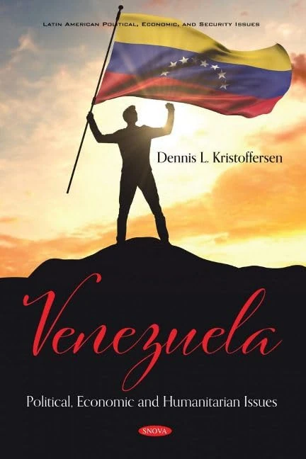 Venezuela: Political, Economic and Humanitarian Issues (Latin American Political, Economic, and Security Issues)