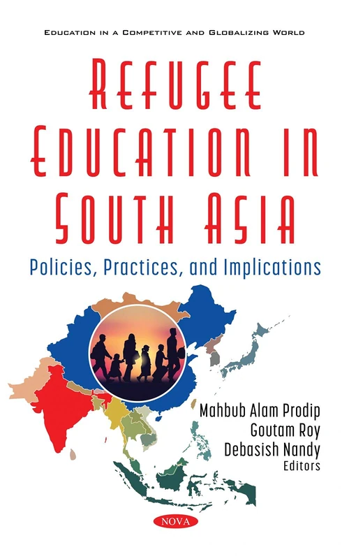 Refugee Education in South Asia: Policies, Practices, and Implications (Education in a Competitive and Globalizing World): Policies and Perspectives