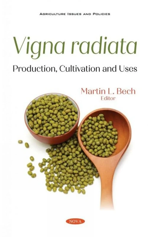 Vigna radiata: Production, Cultivation and Uses (Agriculture Issues and Policies)