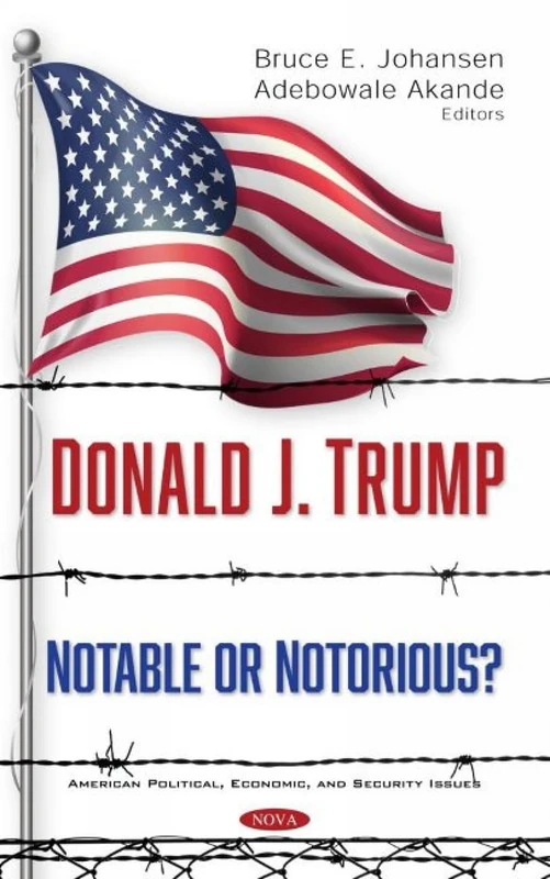 Donald J. Trump: Notable or Notorious? (American Political, Economic, and Security Issues)