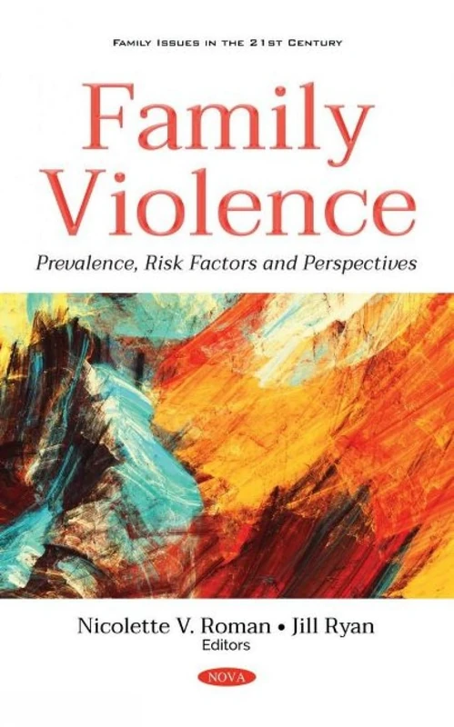 Family Violence: Prevalence, Risk Factors and Perspectives (Family Issues in the 21st Century)