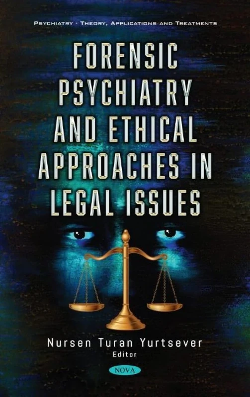 Forensic Psychiatry and Ethical Approaches in Legal Issues (Psychiatry - Theory, Applications and Treatments)