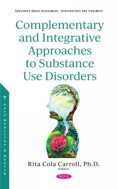 Complementary and Integrative Approaches to Substance Use Disorders (Substance Abuse Assessment, Interventions and Treatment)