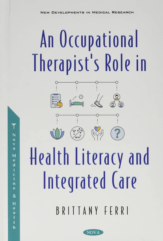 An Occupational Therapist's Role in Health Literacy and Integrated Care (New Developments in Medical Research)