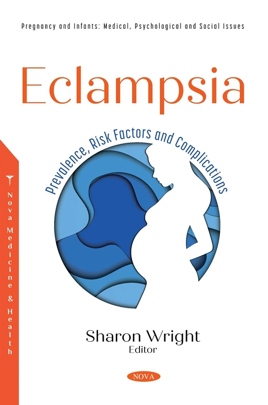 Eclampsia: Prevalence, Risk Factors and Complications (Pregnancy and Infants: Medical, Psychological and Social Issues)