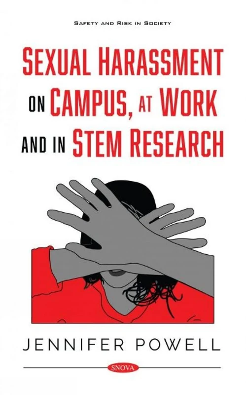 Sexual Harassment on Campus, at Work and in STEM Research (Safety and Risk in Society)