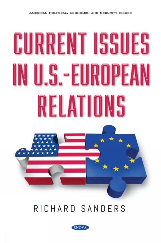 Current Issues in U.S.-European Relations (American Political, Economic, and Security Issues)
