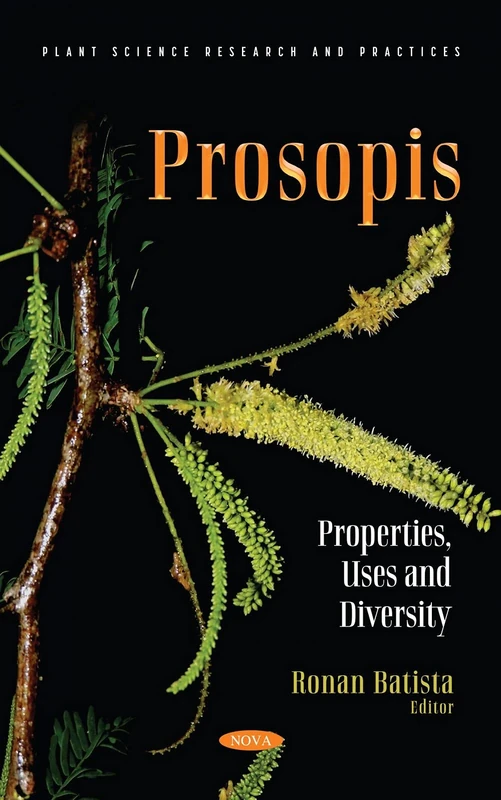 Prosopis: Properties, Uses and Diversity (Plant Science Research and Practices)