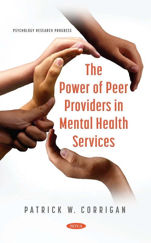 The Power of Peer Providers in Mental Health Services (Psychology Research Progress)