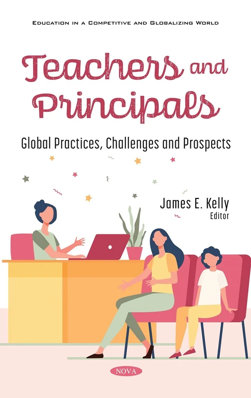 Teachers and Principals: Global Practices, Challenges and Prospects (Education in a Competitive and Globalizing World)