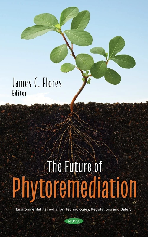 The Future of Phytoremediation (Environmental Remediation Technologies, Regulations and Safety)