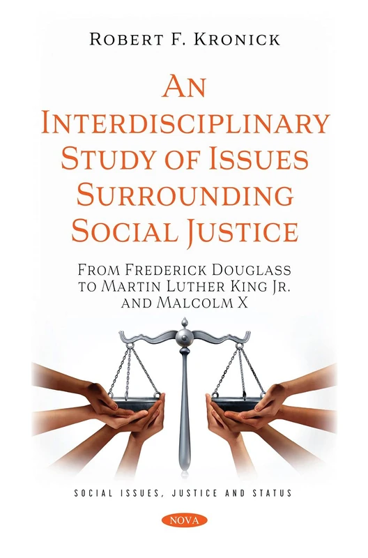 An Interdisciplinary Study of Issues Surrounding Social Justice: From Frederick Douglass to Martin Luther King Jr. and Malcolm X (Social Issues, Justice and Status)