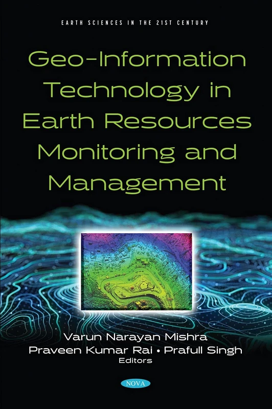 Geo-Information Technology in Earth Resources Monitoring and Management (Earth Sciences in the 21st Century)