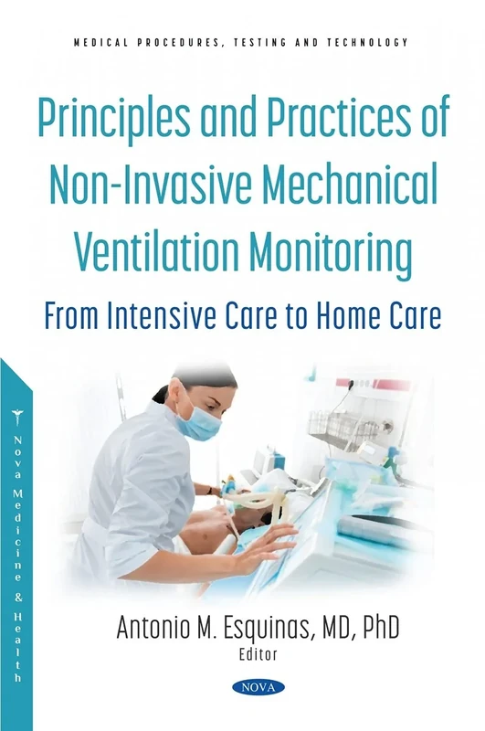 Principles and Practice of Non-Invasive Mechanical Ventilation Monitoring: From Intensive Care to Home Care (Medical Procedures, Testing and Technology)