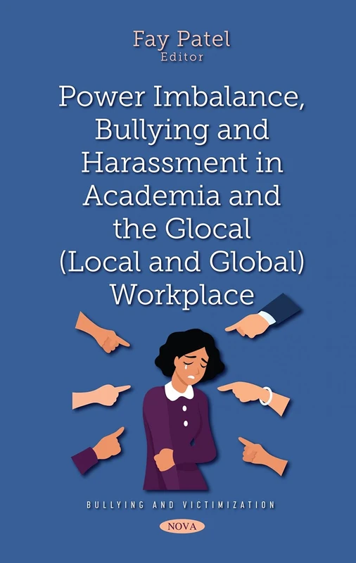 Power Imbalance, Bullying and Harassment in Academia and the Glocal (Local and Global) Workplace (Bullying and Victimization)