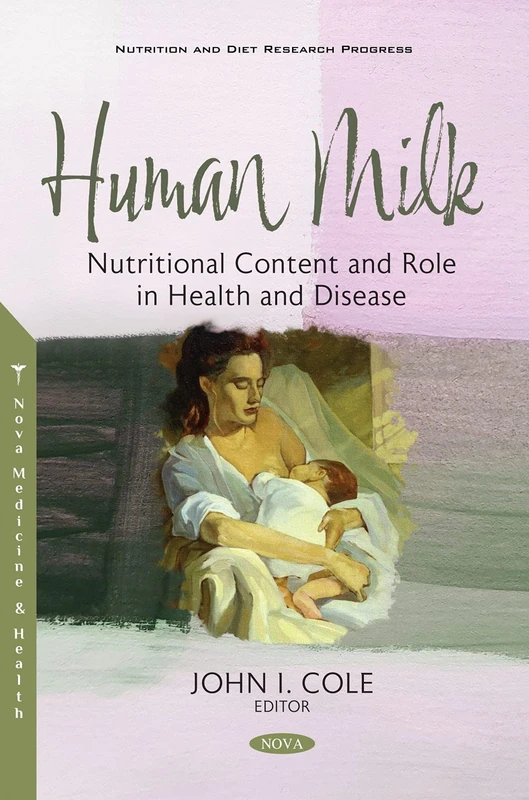 Human Milk: Nutritional Content and Role in Health and Disease (Nutrition and Diet Research Progress)
