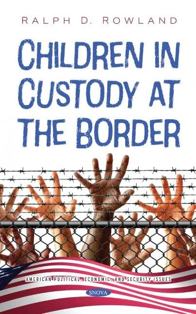 Children in Custody at the Border (American Political, Economic, and Security Issues)