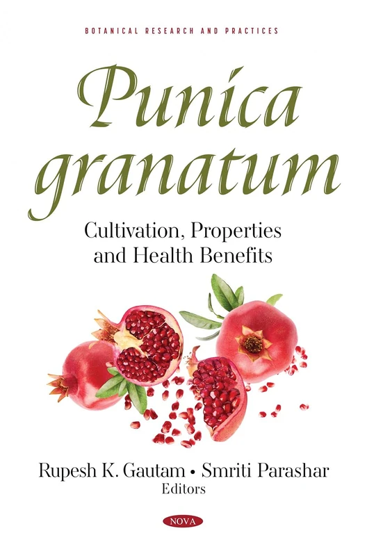 Punica granatum: Cultivation, Properties and Health Benefits (Botanical Research and Practices)