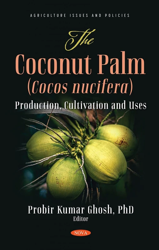 The Coconut Palm (Cocos nucifera): Production, Cultivation and Uses (Agriculture Issues and Policies)