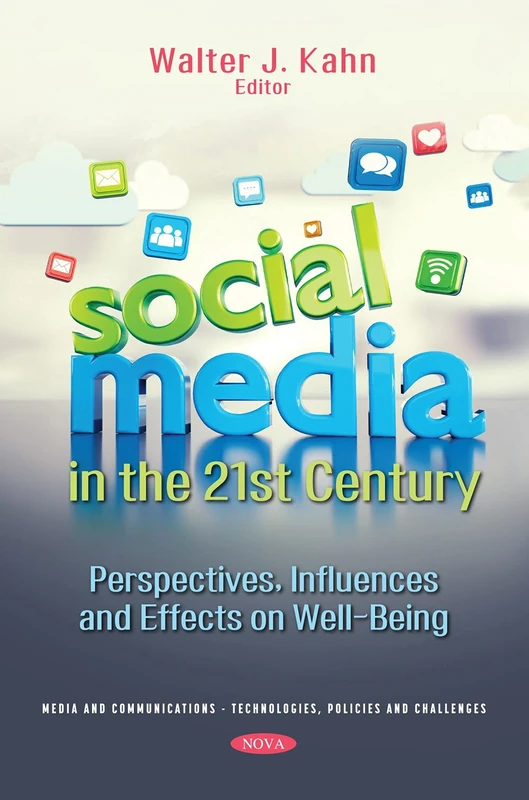 Social Media in the 21st Century: Perspectives, Influences and Effects on Well-Being (Media and Communications - Technologies, Policies and Challenges)