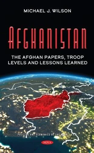 Afghanistan: The Afghan Papers, Troop Levels and Lessons Learned (Politics and Economics of the Middle East)