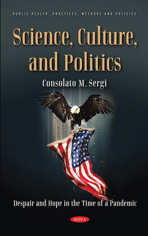 Science, Culture, and Politics: Despair and Hope in the Time of a Pandemic (Public Health: Practices, Methods and Policies)