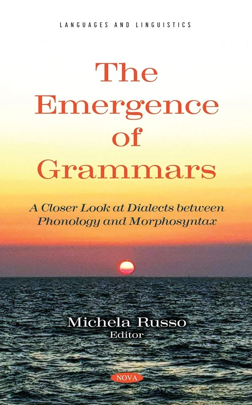The Emergence of Grammars. A Closer Look at Dialects between Phonology and Morphosyntax (Languages and Linguistics)