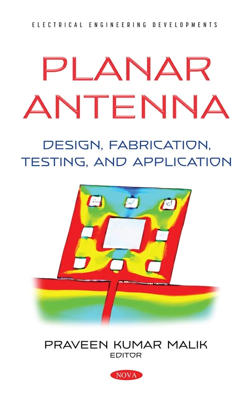 Planar Antenna: Design, Fabrication, Testing, and Application (Electrical Engineering Developments)