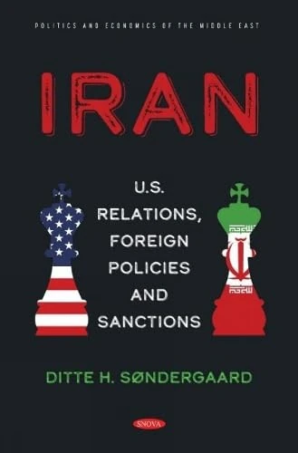 Iran: U.S. Relations, Foreign Policies and Sanctions (Politics and Economics of the Middle East)
