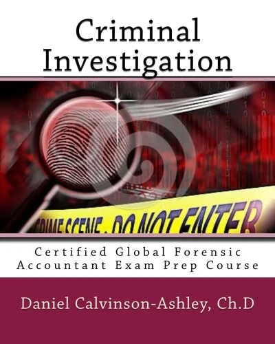 Criminal Investigation: Certified Global Forensic Accountant Exam Prep Course