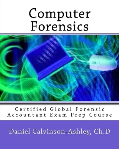 Computer Forensics: Certified Global Forensic Accountant Exam Prep Course