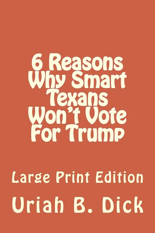 LP 6 Smart Reasons Why Texans Won't Vote For Trump: Large Print Edition