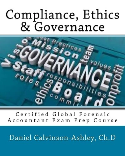Compliance, Ethics & Governance: Certified Global Forensic Accountant Exam Prep Course