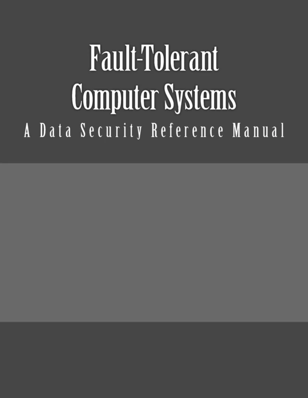Fault-Tolerant Computer Systems: A Data Security Reference Manual