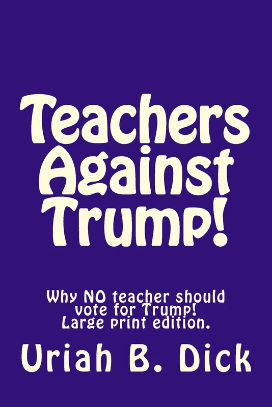 LP Teachers Against Trump!: Why NO teacher should vote for Trump!