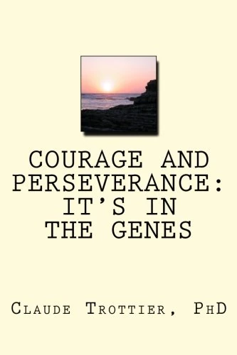 COURAGE AND PERSEVERANCE: IT’S IN THE GENES