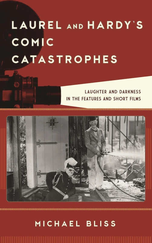 Laurel and Hardy's Comic Catastrophes: Laughter and Darkness in the Features and Short Films (Film and History)