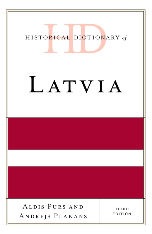 Historical Dictionary of Latvia (Historical Dictionaries of Europe)
