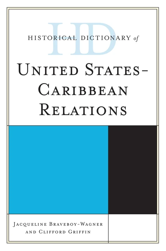Historical Dictionary of United States-Caribbean Relations (Historical Dictionaries of Diplomacy and Foreign Relations)