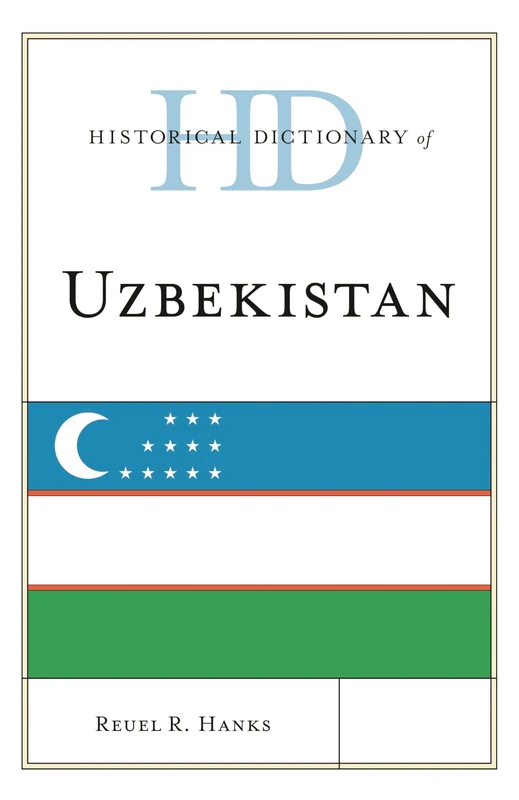 Historical Dictionary of Uzbekistan (Historical Dictionaries of Asia, Oceania, and the Middle East)