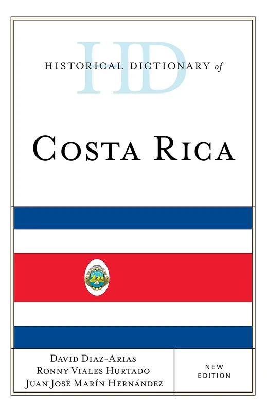 Historical Dictionary of Costa Rica (Historical Dictionaries of the Americas)