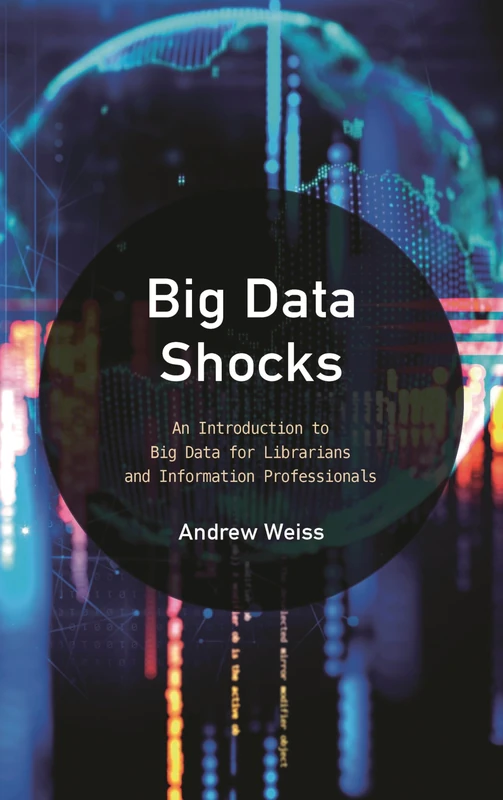 Big Data Shocks: An Introduction to Big Data for Librarians and Information Professionals (LITA Guides)