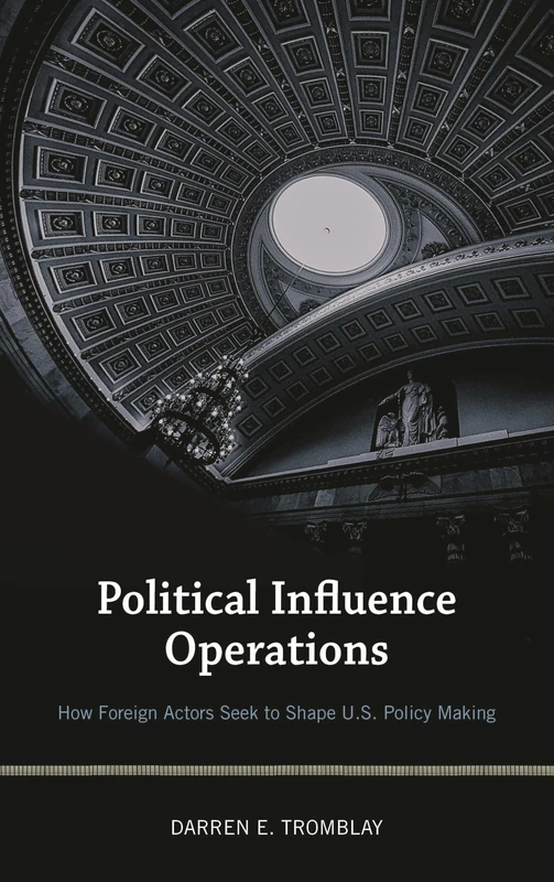 Political Influence Operations: How Foreign Actors Seek to Shape U.S. Policy Making