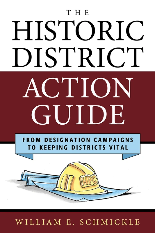 The Historic District Action Guide: From Designation Campaigns to Keeping Districts Vital (American Association for State & Local History)