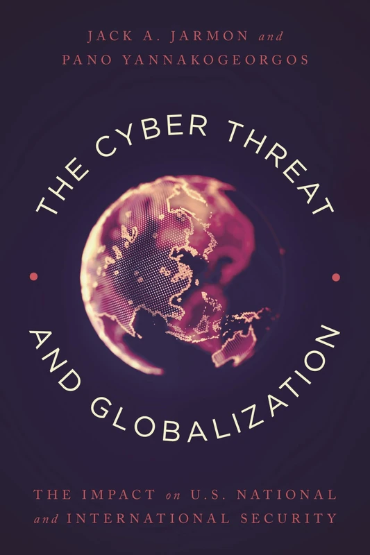 The Cyber Threat and Globalization: The Impact on U.S. National and International Security