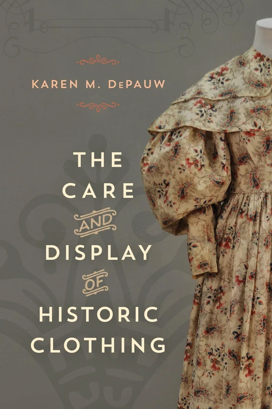 The Care and Display of Historic Clothing (American Association for State and Local History)